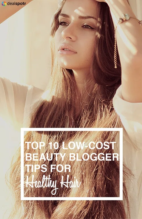 Top 10 Low-Cost Beauty Blogger Tips for Healthy Hair Top 10 Low-Cost Beauty Blogger Tips for Healthy Hair