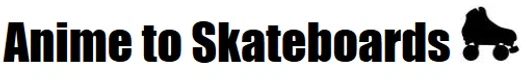 Anime To Skateboards