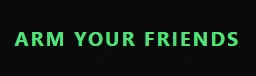 Arm Your Friends