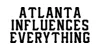 Atlanta Influences Everything