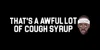 Thats A Awful Lot Of Cough Syrup