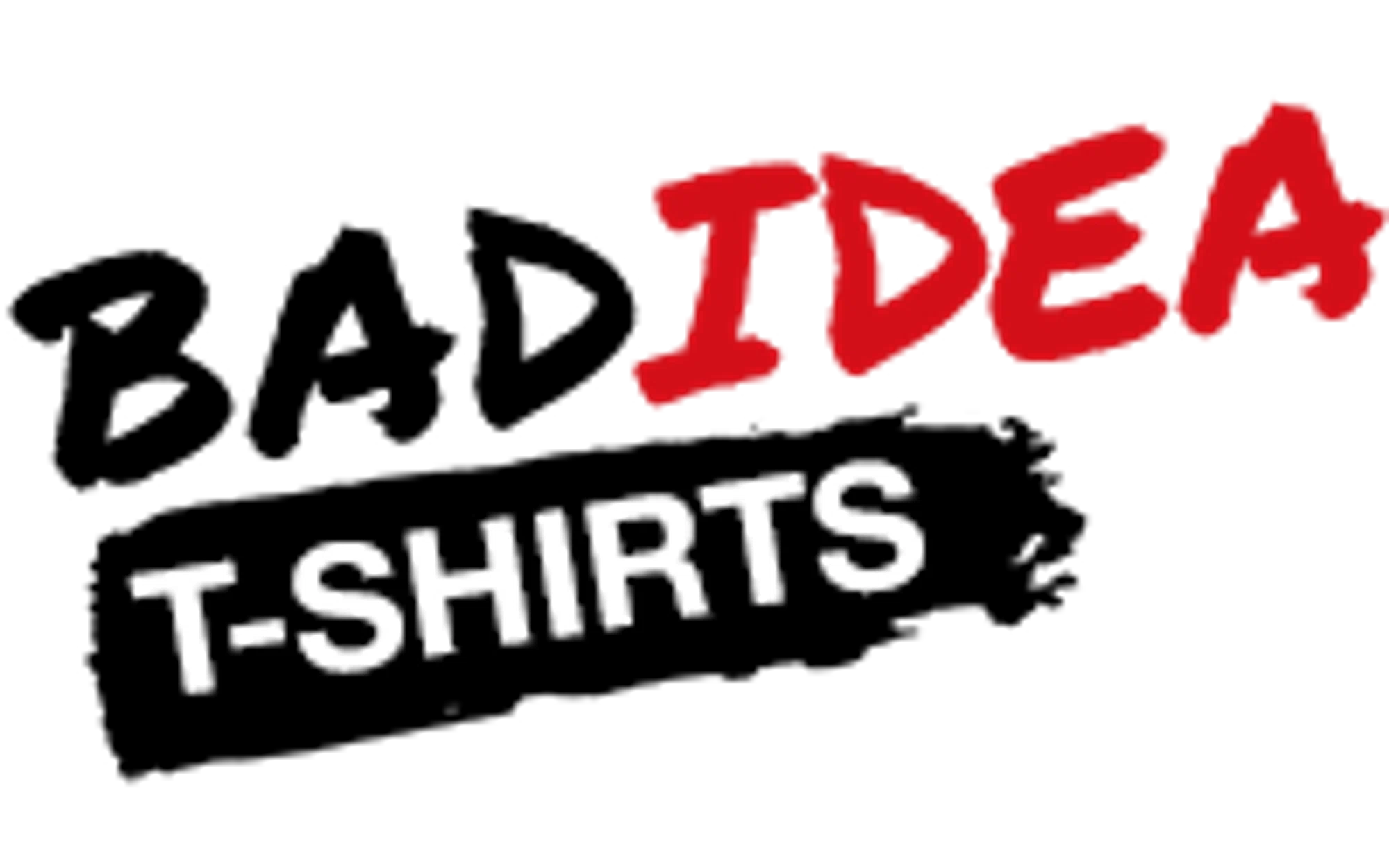 Bad Idea T Shirts