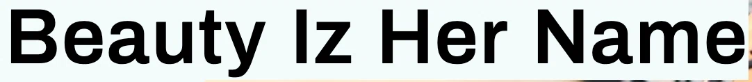 Beauty Iz Her Name