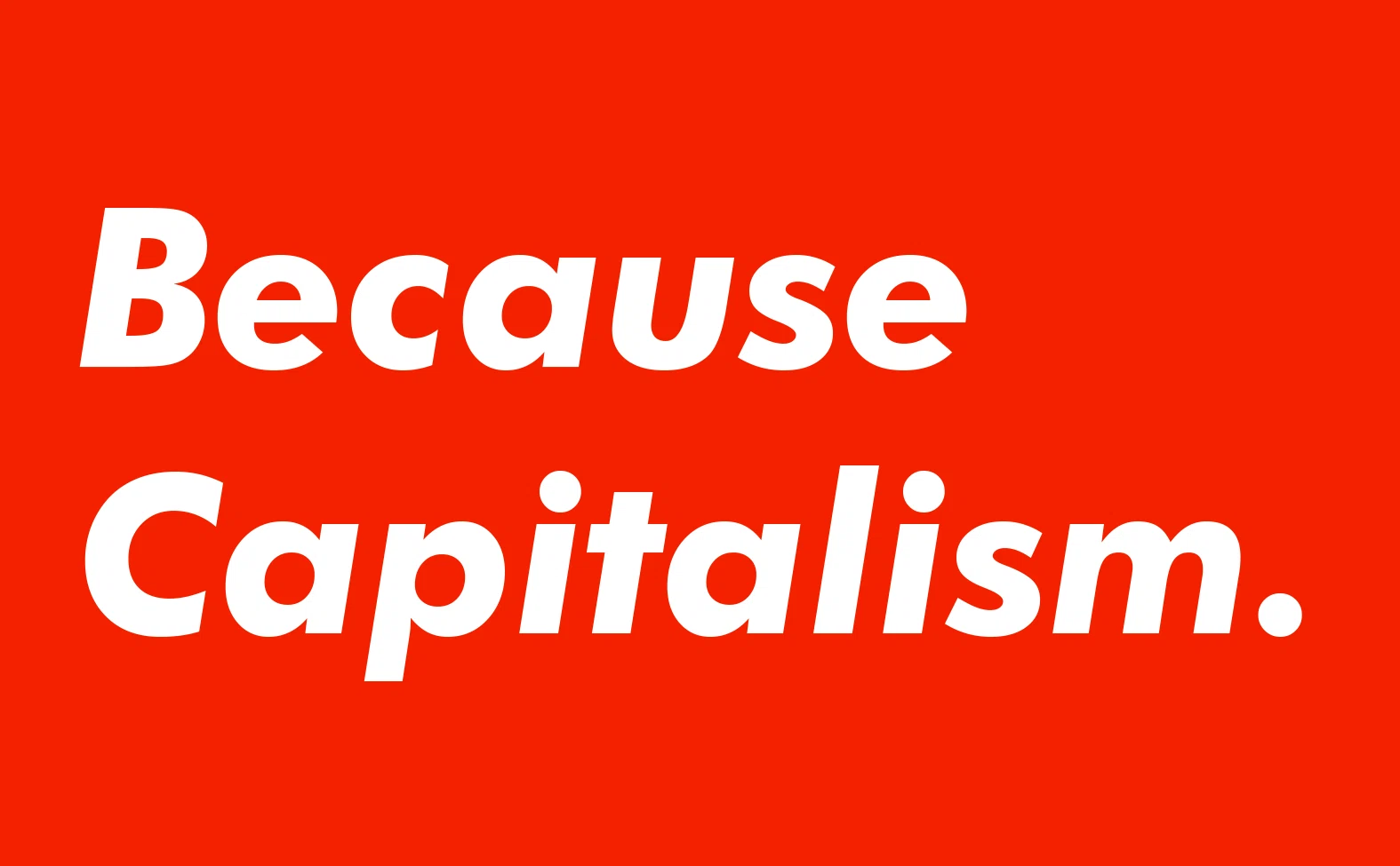 Because Capitalism