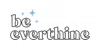Be Everthine