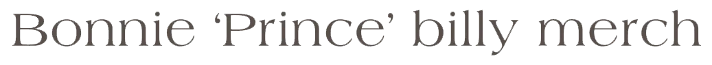 Bonnie ‘Prince’ billy merch