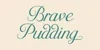 Brave Pudding