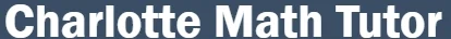 Charlotte Math Tutor