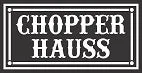 Chopper Hauss