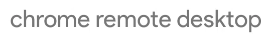 Chrome Remote Desktop