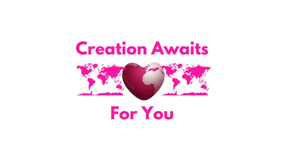 Creation Awaits For You