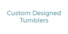 Custom Designed Tumblers