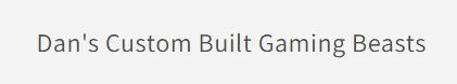 Dan's Custom Built Gaming Beasts