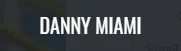DANNY MIAMI