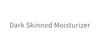 Dark Skinned Moisturizer