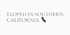 Eloped In Socal Coupons Eloped In Socal Coupons and Promo Code