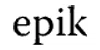 EPIK