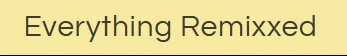 Everything ReMixxed