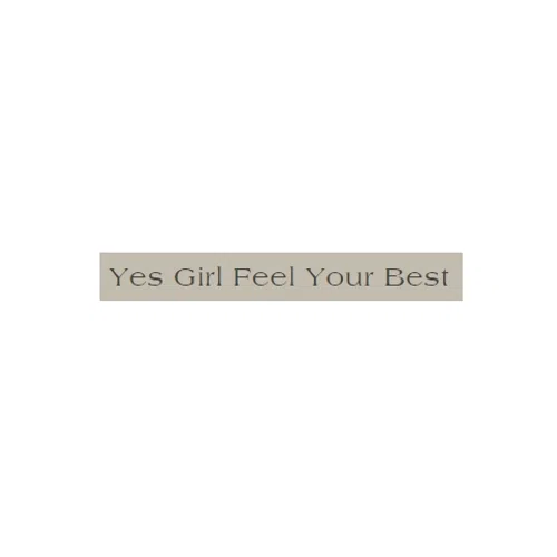 Yes Girl Feel Your Best