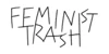 Feminist Trash Coupons Feminist Trash Coupons and Promo Code