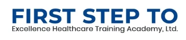 First Step to Excellence Health Care Training Academy, Ltd