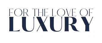 For The Love of Luxury