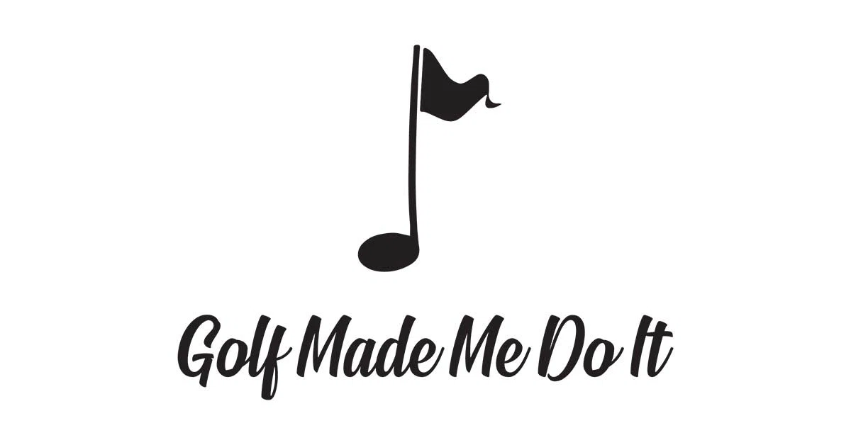 Golf Made Me Do It