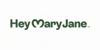 Hey Mary Jane