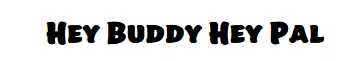 Hey Buddy Hey Pal