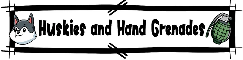 Huskies and Hand Grenades