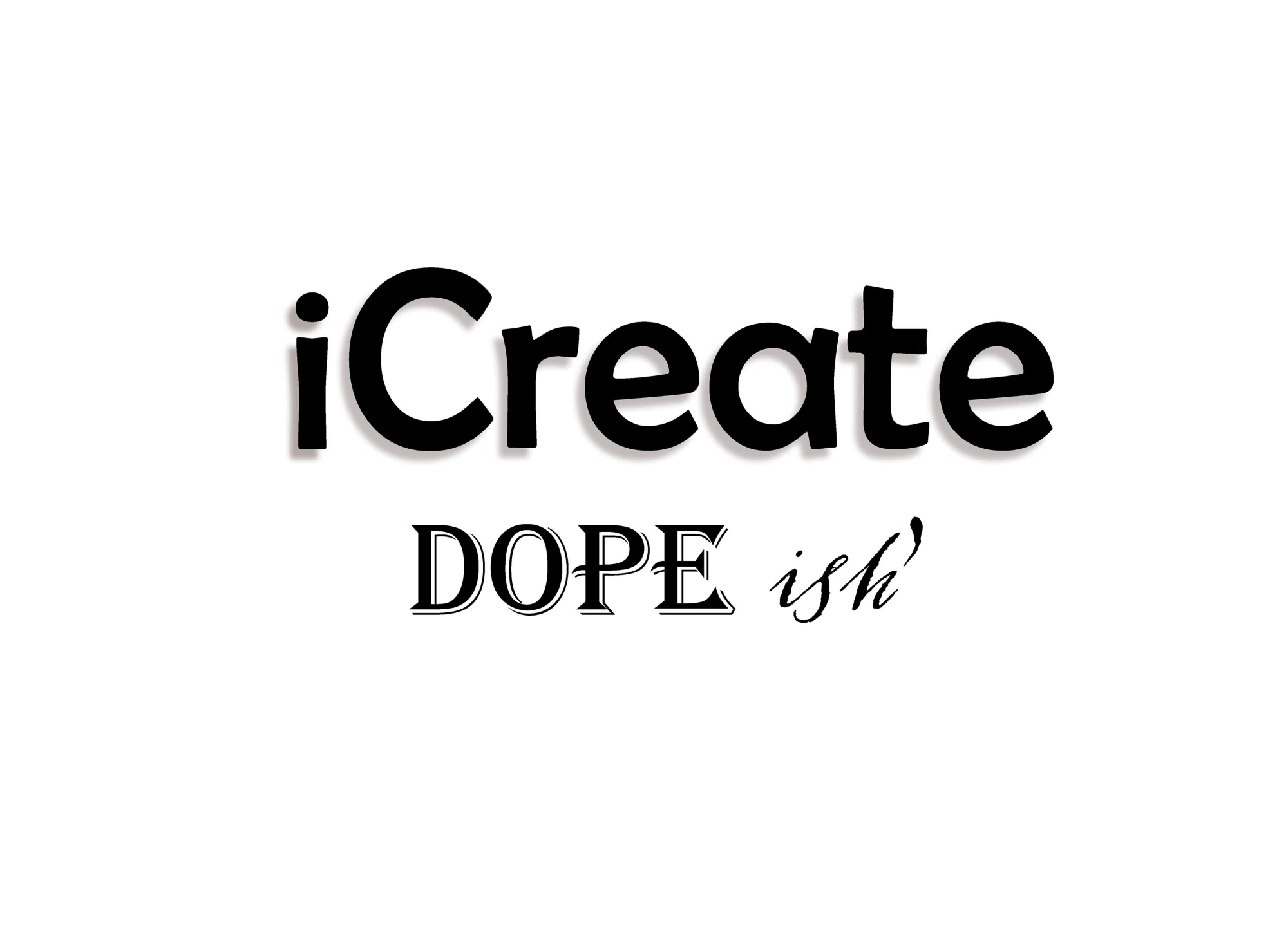 iCreate Dope ish'