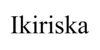 Ikiriska