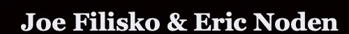 Joe Filisko & Eric Noden