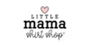 Little Mama Shirt Shop