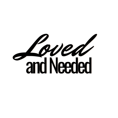 Loved and Needed