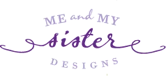 Me and My Sister Designs
