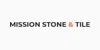 Mission Stone & Tile