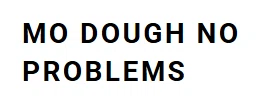 Mo Dough No Problems