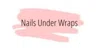 Nails Under Wraps