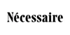 Nécessaire