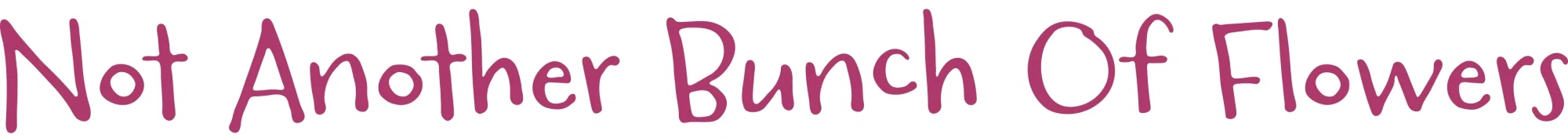 Not Another Bunch Of Flowers