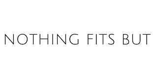 Nothing Fits But