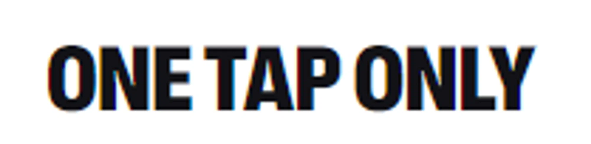 One Tap Only