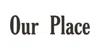 Our Place