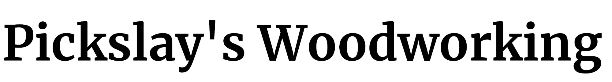 Pickslay's Woodworking