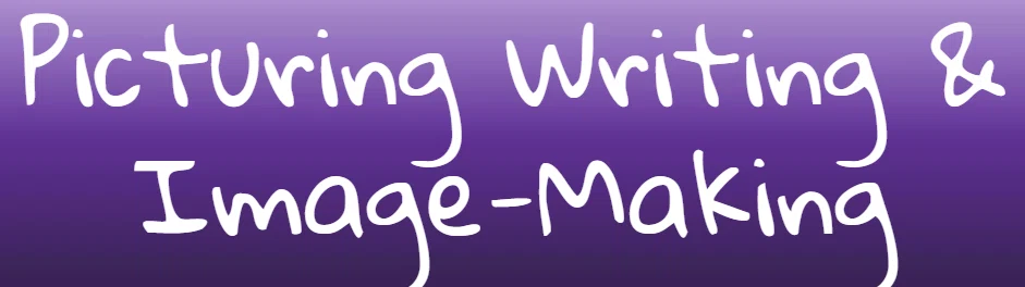 Picturing Writing & Image-Making