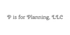 P is for Planning, LLC