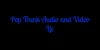 Pop Trunk Audio and Video