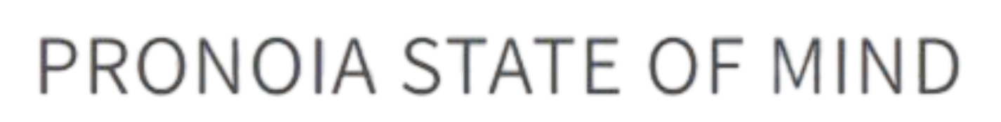 PRONOIA STATE OF MIND