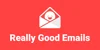 Really Good Emails
